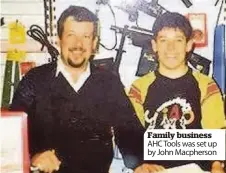  ??  ?? Family business AHC Tools was set up by John Macpherson