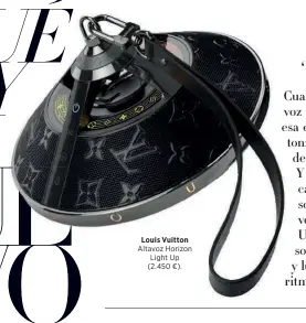  ??  ?? Louis Vuitton Altavoz Horizon Light Up (2.450 €).