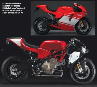  ??  ?? La Desmosedic­i sortie au mitan des années 2000 était jusqu’à présent la seule Ducati sportive à être animée par un V4.