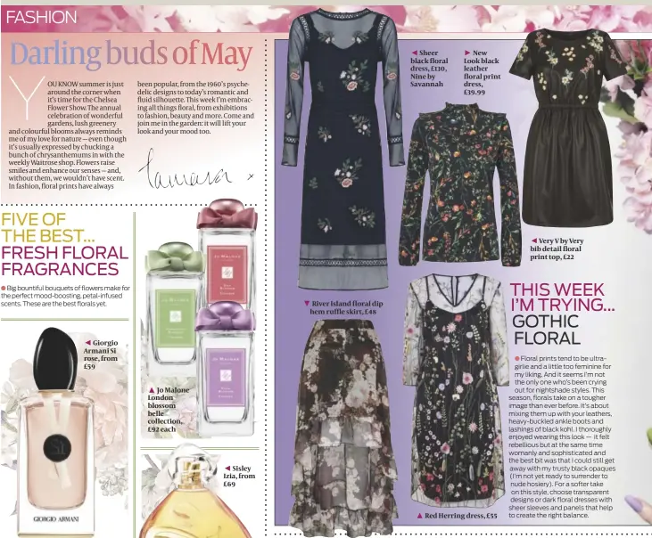  ??  ?? Giorgio Armani Si rose, from £59
Jo Malone London blossom belle collection, £92 each River Island floral dip hem ruffle skirt, £48
Sheer black floral dress, £130, Nine by Savannah
New Look black leather floral print dress, £39.99 Red Herring dress,...