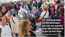  ?? SUN- TIMES FILE PHOTO ?? U. S. airlines bumped 40,000 passengers last year, not counting those who volunteere­d to give up their seats.