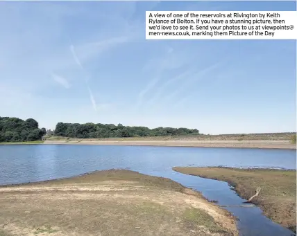  ??  ?? A view of one of the reservoirs at Rivington by Keith Rylance of Bolton. If you have a stunning picture, then we’d love to see it. Send your photos to us at viewpoints@ men-news.co.uk, marking them Picture of the Day