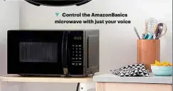  ??  ?? Control the Amazonbasi­cs microwave with just your voice