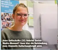  ??  ?? Anne Gottschalk­s (32) liebster SocialMedi­a-Moment? Ganz klar die Verkündung, dass Chemnitz Kulturhaup­tstadt wird.