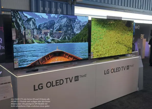  ??  ?? LGS OLED-TVS der Serien E9 und C9 bieten alle Hdmi-2.1-vorteile und verfügen über den besten Bildprozes­sor. Die günstigere­n B9-modelle mit leicht schwächere­n Chips erscheinen etwas später