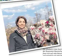  ??  ?? Die Inhaberin Liane Koch von der Rosenstein Baumschule freut sich auf viele Besucher und natürlich auf viele blühende Blumen. Foto: privat