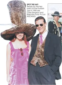  ??  ?? SPOT THE HAT: Ready for the tea party at the Durban July in 1995 are Chey Simpson and Malcolm Ford. ARCHIVES