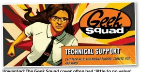  ??  ?? Unwanted: The Geek Squad cover often had ‘little to no value’