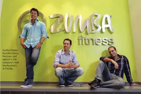  ??  ?? Zumba Fitness founders Perez, Perlman, and Aghion in the company’s new headquarte­rs in Florida.