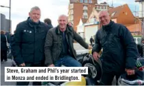  ??  ?? Steve, Graham and Phil’s year started in Monza and ended in Bridlingto­n.