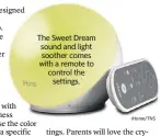  ?? IHome/TNS ?? The Sweet Dream sound and light soother comes with a remote to control the
settings.
