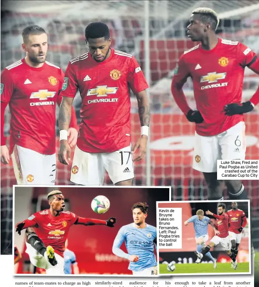  ??  ?? Kevin de Bruyne takes on Bruno Fernandes. Left: Paul Pogba tries to control the ball
Luke Shaw, Fred and Paul Pogba as United crashed out of the Carabao Cup to City