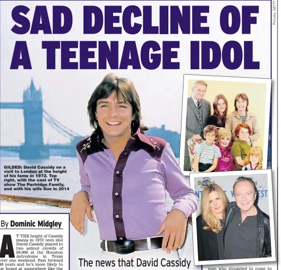  ??  ?? GILDED: David Cassidy on a visit to London at the height of his fame in 1972. Top right, with the cast of TV show The Partridge Family, and with his wife Sue in 2014