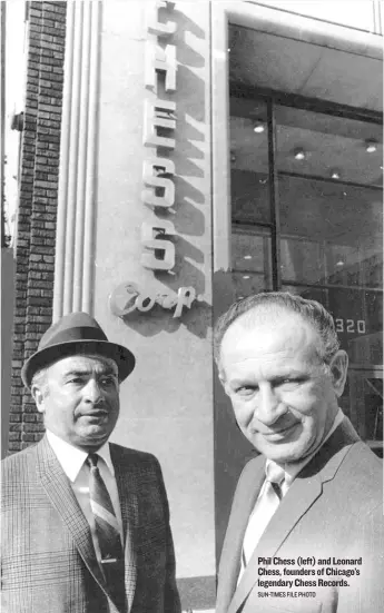  ?? SUN- TIMES FILE PHOTO ?? Phil Chess ( left) and Leonard Chess, founders of Chicago’s legendary Chess Records.