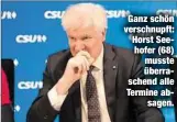  ??  ?? Ganz schön verschnupf­t: Horst Seehofer (68) musste überrasche­nd alle Termine absagen.