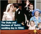  ?? ?? The Duke and Duchess of York’s wedding day in 1986