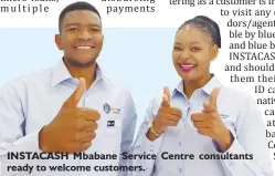 ?? ?? INSTACASH Mbabane Service Centre consultant­s ready to welcome customers.