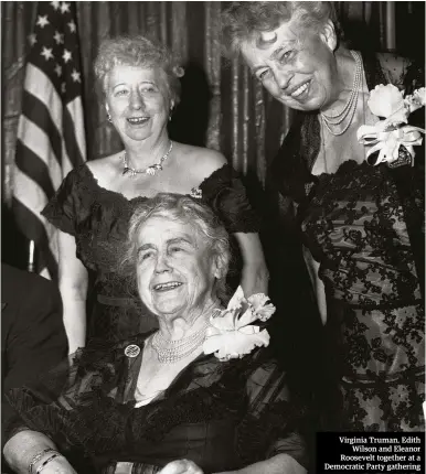  ??  ?? Virginia Truman, Edith Wilson and Eleanor Roosevelt together at a Democratic Party gathering