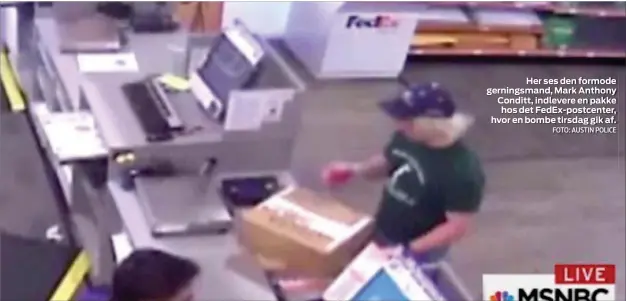  ?? FOTO: AUSTIN POLICE ?? Her ses den formode gerningsma­nd, Mark Anthony Conditt, indlevere en pakke hos det FedEx-postcenter, hvor en bombe tirsdag gik af.