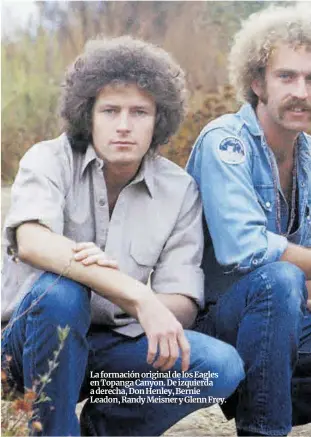  ??  ?? La formación original de los Eagles en Topanga Canyon. De izquierda a derecha, Don Henley, Bernie Leadon, Randy Meisner y Glenn Frey.