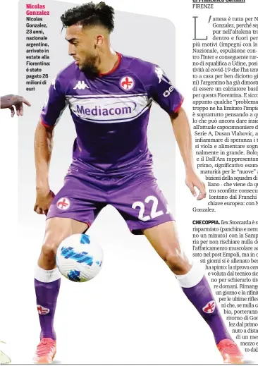  ?? ?? Nicolas Gonzalez Nicolas Gonzalez, 23 anni, nazionale argentino, arrivato in estate alla Fiorentina: è stato pagato 26 milioni di euri