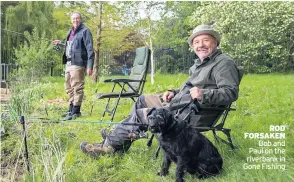  ?? ?? ROD FORSAKEN Bob and Paul on the riverbank in Gone Fishing