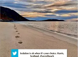  ??  ?? Isolation is ok when it’s your choice. Harris, Scotland. #secretbeac­h @nessielass