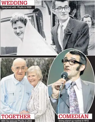  ??  ?? WEDDING Tying knot with Phyllis in 1959 TOGETHER With his beloved Phyllis in 2012 COMEDIAN Doing stand-up routine in 1972