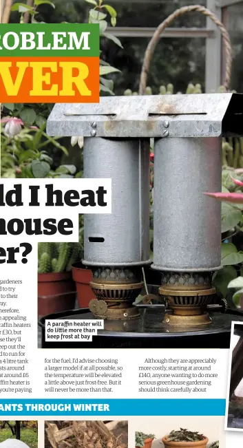  ??  ?? A paraffin heater will do li le more than keep frost at bay