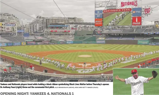  ?? ALEX BRANDON/AP (ABOVE), ROB CARR/GETTY IMAGES (FAUCI) ?? Yankees and Nationals players kneel while holding a black ribbon symbolizin­g Black Lives Matter before Thursday’s opener. Dr. Anthony Fauci (right) threw out the ceremonial first pitch.