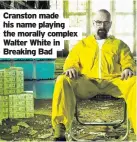  ??  ?? Cranston made his name playing the morally complex Walter White in Breaking Bad