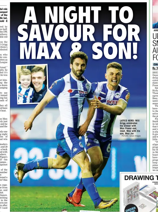  ?? PICTURE: Action Images ?? LATICS HERO: Will Grigg celebrates his winner with Max Power and, inset, Max with his son, Max Jnr AMBITIOUS: Dean Smith