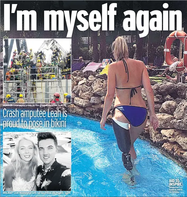  ??  ?? HORROR Emergency crews on the crashed park ride in 2015 HOLIDAY Leah Washington with her boyfriend Joe Pugh in Spain BID TO INSPIRE Amputee Leah in bikini on holiday