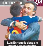  ?? ?? Luis Enrique le desea lo mejor a su exjugador.