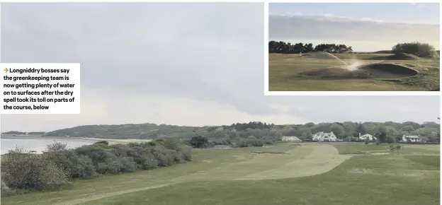  ??  ?? 3 Longniddry bosses say the greenkeepi­ng team is now getting plenty of water on to surfaces after the dry spell took its toll on parts of the course, below