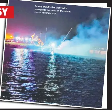  ?? Picture: ANDREW
CADDY ?? Smoke engulfs the y acht with emergency services on the scene.