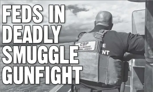  ?? ?? ROUGH WATERS: Border Protection agents, similar to this coast watcher, were in a shootout with suspected drug smugglers off Puerto Rico.