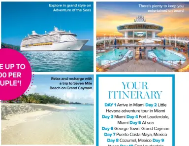  ??  ?? Explore in grand style on Adventure of the Seas Relax and recharge with a trip to Seven Mile Beach on Grand Cayman There’s plenty to keep you entertaine­d on board