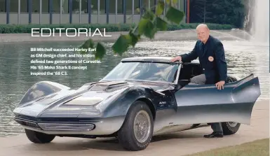  ??  ?? Bill Mitchell succeeded Harley Earl as GM design chief, and his vision defined two generation­s of Corvette. His ’65 Mako Shark II concept inspired the ’68 C3. PHOTO COURTESY OF GM MEDIA ARCHIVES