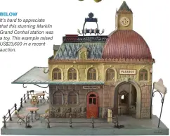  ??  ?? BELOW
It’s hard to appreciate that this stunning Marklin Grand Central station was a toy. This example raised US$23,600 in a recent auction.