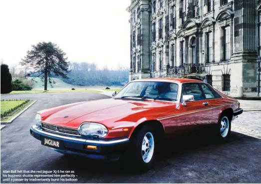  ??  ?? Alan Ball felt that the red Jaguar XJ-S he ran as his business shuttle represente­d him perfectly – until a passer-by inadverten­tly burst his balloon