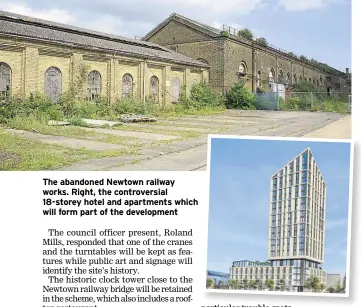  ??  ?? The abandoned Newtown railway works. Right, the controvers­ial 18-storey hotel and apartments which will form part of the developmen­t