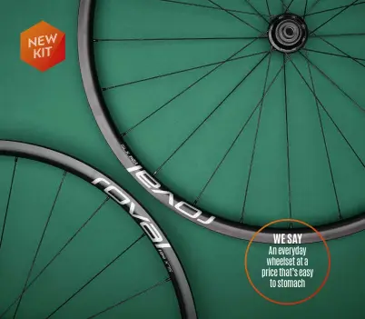 ??  ?? WE SAY An everyday wheelset at a price that’s easy to stomach
