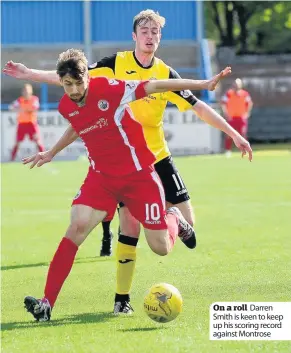  ??  ?? On a roll Darren Smith is keen to keep up his scoring record against Montrose