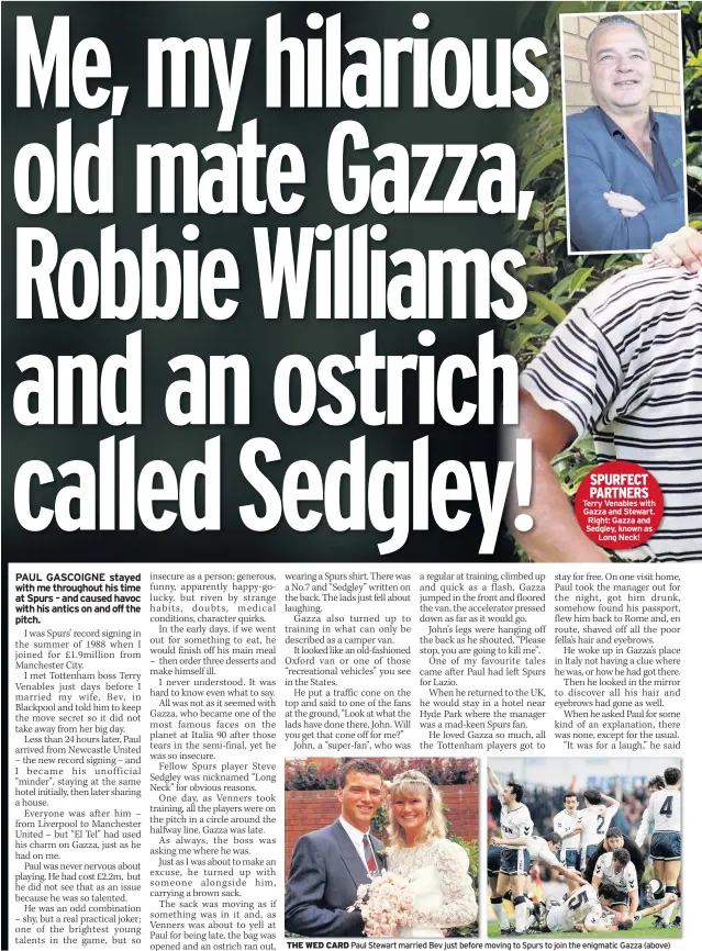  ??  ?? SPURFECT PARTNERS Terry Venables with Gazza and Stewart. Right: Gazza and Sedgley, known as Long Neck! THE WED CARD Paul Stewart married Bev just before moving to Spurs to join the enigmatic Gazza (above)