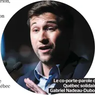  ??  ?? Le co-porte-parole de Québec solidaire Gabriel Nadeau-Dubois