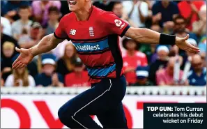  ??  ?? TOP GUN: Tom Curran celebrates his debut wicket on Friday