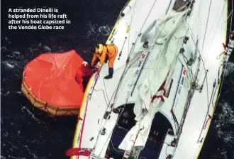  ??  ?? A stranded Dinelli is helped from his life raft after his boat capsized in the Vendée Globe race