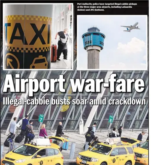  ??  ?? Port Authority police have targeted illegal cabbie pickups at the three major area airports, including LaGuardia (below) and JFK (bottom).