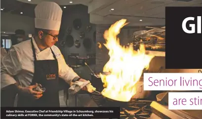  ??  ?? Adam Shimer, Executive Chef at Friendship Village in Schaumburg, showcases his culinary skills at FORKK, the community’s state-of-the-art kitchen.